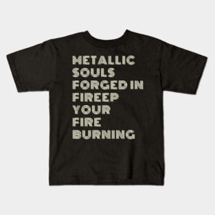 "Metallic souls, forged in fire. Kids T-Shirt